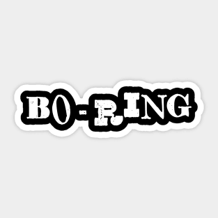 Boring Sarcastic Short Attention Span BO-RING Sticker